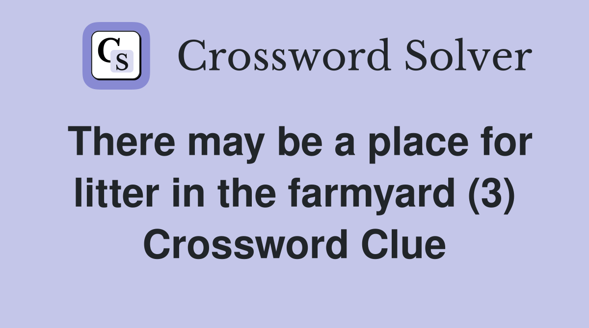 There may be a place for litter in the farmyard (3) Crossword Clue